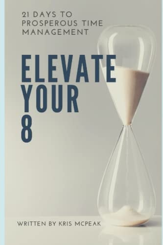 Elevate Your 8 21 Days to Prosperous Time Management