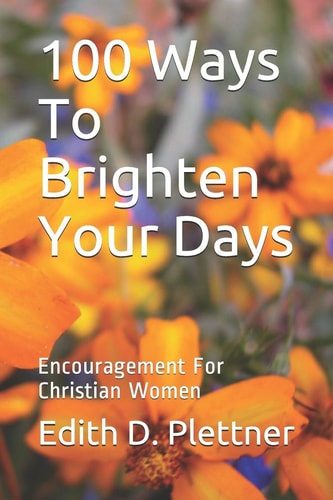 100 Ways to Brighten Your Days Encouragement for Christian Women
