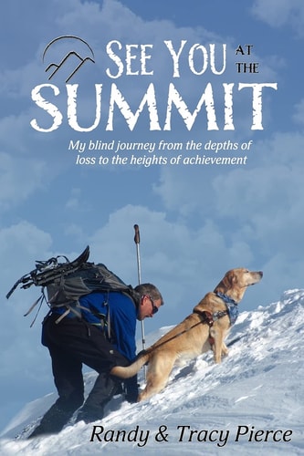 See You at the Summit My Blind Journey from the Depths of Loss to the Heights of Achievement