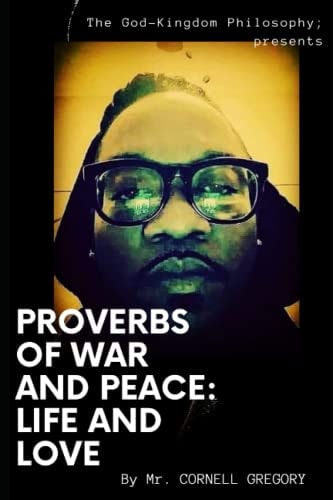 The God Kingddom Philosopy Proverbs of War and Peace; Life and Love