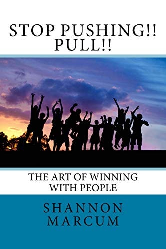 Stop Pushing!! Pull!! The Art of Winning with People