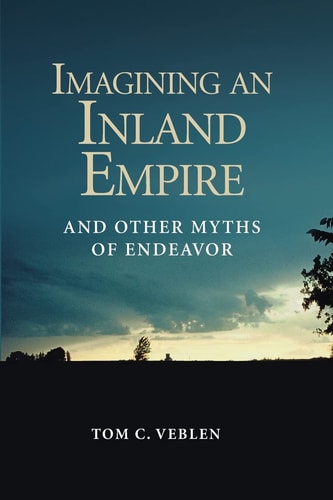 Imagining an Inland Empire And Other Myths of Endeavor