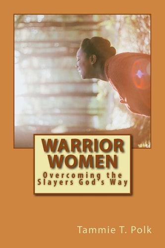 Warrior Women Overcoming the Slayers God's Way