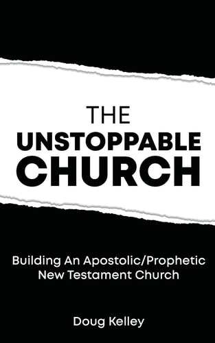 The Unstoppable Church Building Apostolic/Prophetic New Testament Churches