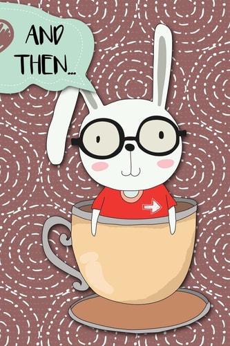 And Then... Adventures of a Rabbit in a Tea Cup - a What Happens Next Comic Activity Book for Artists