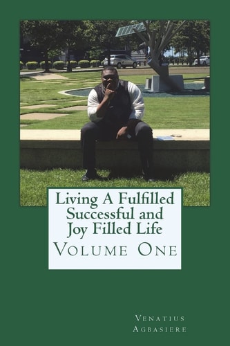 Living A Fulfilled, Successful, And Joy Filled Life Volume One