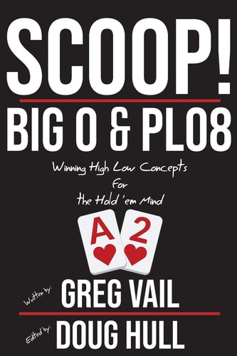 Scoop! Big O and PLO8: Winning High Low Concepts for the Hold'em Mind