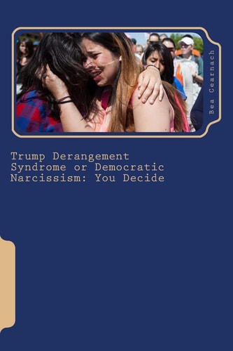 Trump Derangement Syndrome Or Democratic Narcissism You Decide