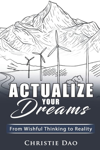 Actualize Your Dreams From Wishful Thinking to Reality