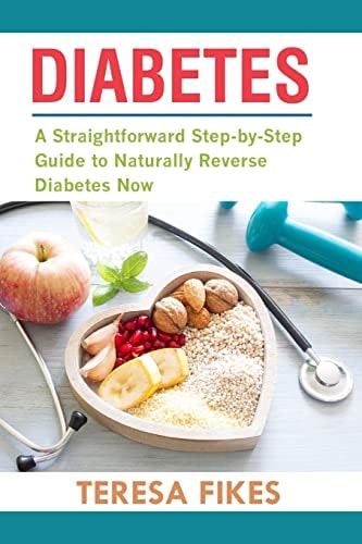 Diabetes A Straightforward Step-By-Step Guide to Naturally Reverse Diabetes Now
