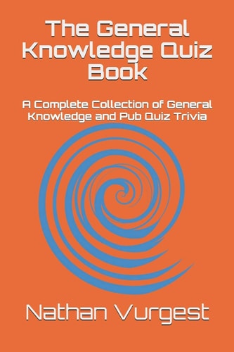 The General Knowledge Quiz Book A Complete Collection of General Knowledge and Pub Quiz Trivia