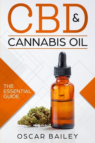 CBD & Cannabis Oil The Essential Guide