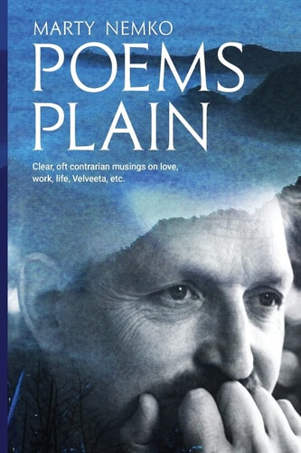 Poems Plain Clear, Oft Contrarian Musings on Love, Work, Life, Velveeta, Etc