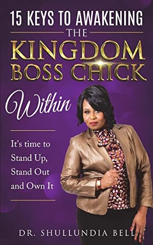 15 Keys to Awakening The Kingdom Boss Chick Within It's Time to Stand Up, Stand Out and Own It!