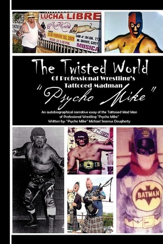 The Twiztid World Of Professional Wrestling's Tattooed Madman PsYcHo MikE Wrestling Stories from PsYcHo MikE