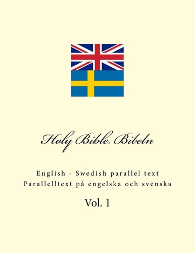 Holy Bible. Bibeln English - Swedish Parallel Text. Parallelltext På Engelska Och Svenska