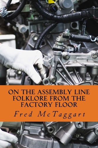 On the Assembly Line Folklore from the Factory Floor
