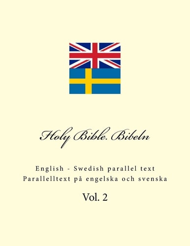 Holy Bible. Bibeln English - Swedish Parallel Text. Parallelltext På Engelska Och Svenska