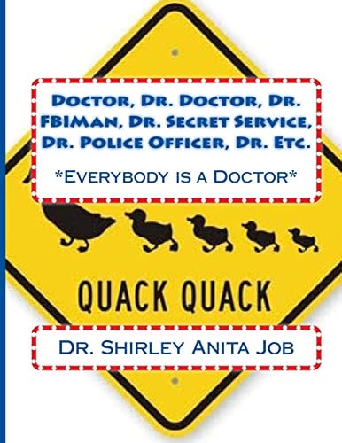 Doctor, Dr. Doctor, Dr. FBIMan, Dr. Secret Service, Dr. Police Officer, Dr. Etc *Everybody Is a Doctor*