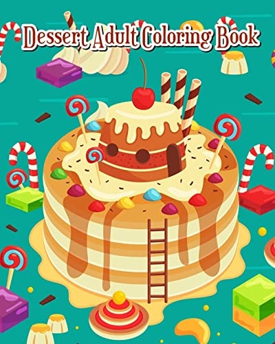 Dessert Adult Coloring Book A Gorgeous Coloring Book with Fun and Simple, Cute Dessert Drawings (Perfect for Beginners)