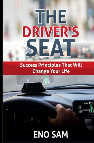 The Driver's Seat Success Principles That Will Change Your Life