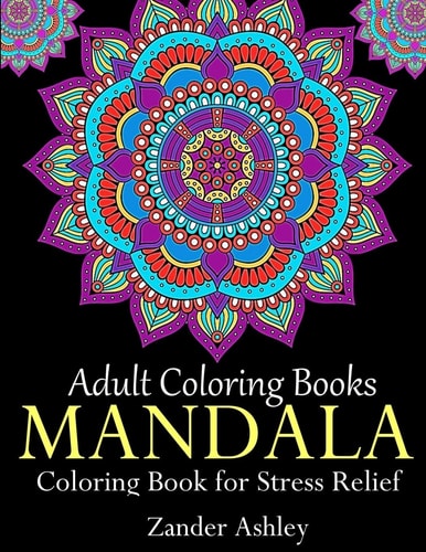 Adult Coloring Books Mandala Coloring Book for Stress Relief Anti-Stress Mandala Flowers, Floral Patterns, Paisley Patterns, Doodles and Intricate Designs (Use with Colored Pencils)
