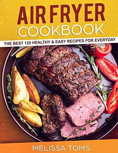 Air Fryer Cookbook The Best 120 Healthy & Easy Recipes for Everyday