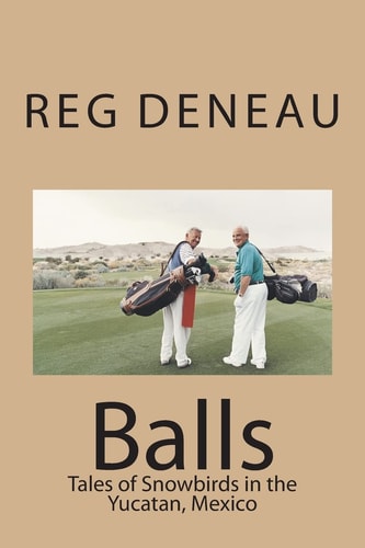 Balls Tales of Snowbirds in the Yucatan, Mexico