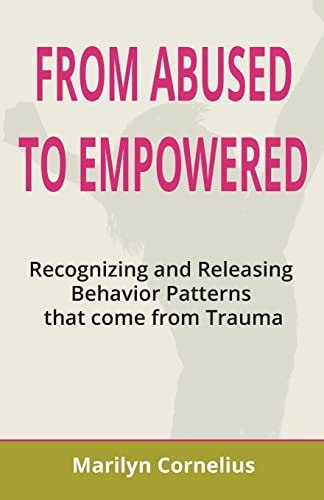 From Abused to Empowered Recognizing and Releasing Behavior Patterns That Come from Trauma