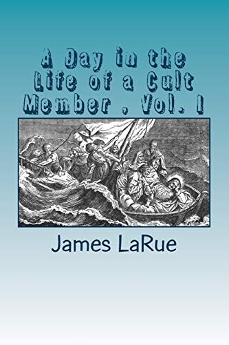 A Day in the Life of a Cult Member, Vol. I Inside the Church of Bible Understanding
