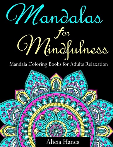 Mandalas for Mindfulness (Mandala Coloring Books for Adults Relaxation) Replace TV Time with Coloring Time with This Anti-Stress Mandala Floral Patterns, Mandala Flowers, Paisley Patterns and Doodles