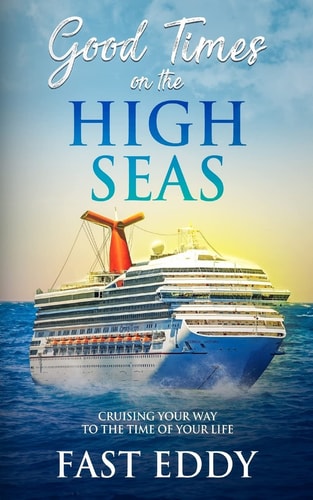 Good Times on the High Seas Crusing Your Way to the Time of Your Life