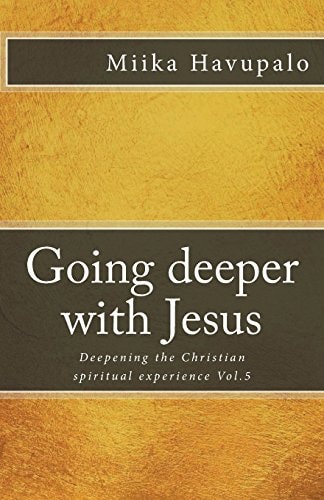 Going Deeper with Jesus Deepening the Christian Spiritual Experience