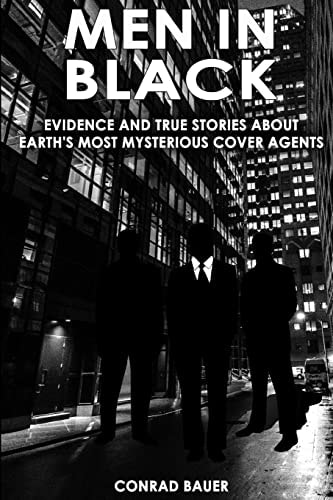 Men in Black Evidence and True Stories about Earth's Most Mysterious Cover Agents