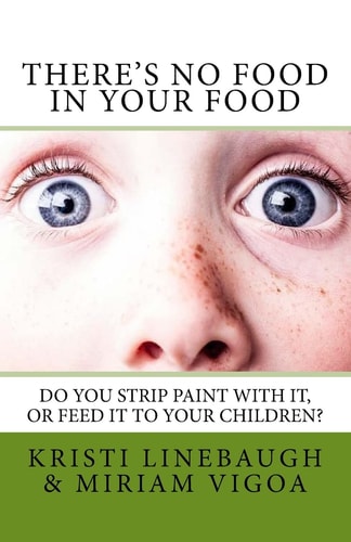 There's No Food in Your Food Do You Strip Paint with It, Or Feed It to Your Children?