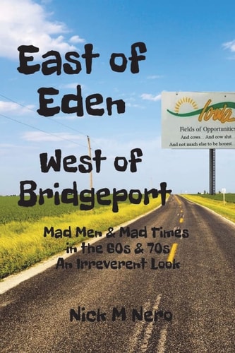 East of Eden, West of Bridgeport Mad Men and Mad Times in the 60s and 70s: an Irreverent Look