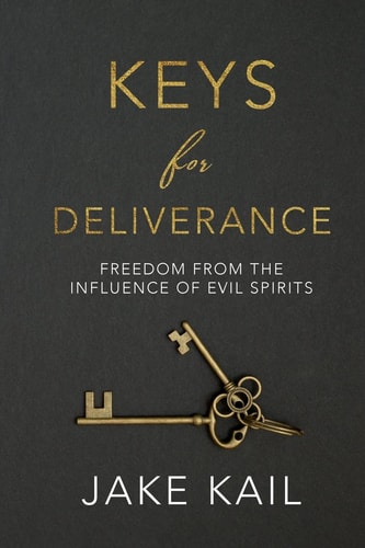 Keys for Deliverance Freedom From the Influence of Evil Spirits