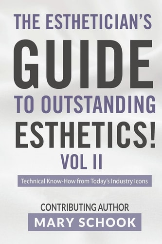 The Esthetician's Guide To Outstanding Esthetics Vol II Mary Schook Techinical Know-How from Today's Industry Icons