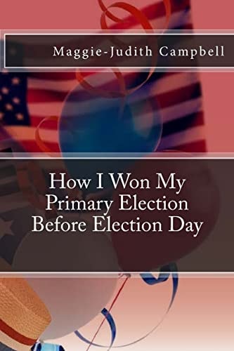 How I Won My Primary Election ~ Before Election Day
