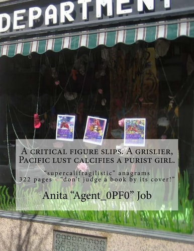 A Critical Figure Slips. a Grislier, Pacific Lust Calcifies a Purist Girl Supercalifragilistic Anagrams - 322 Pages - Don't Judge a Book by Its Cover!
