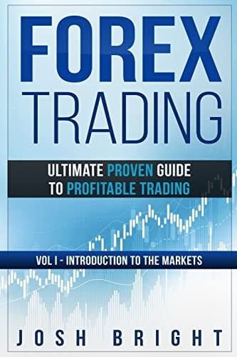 Forex Trading Ultimate Proven Guide to Profitable Trading: Volume I - Introduction to the Markets