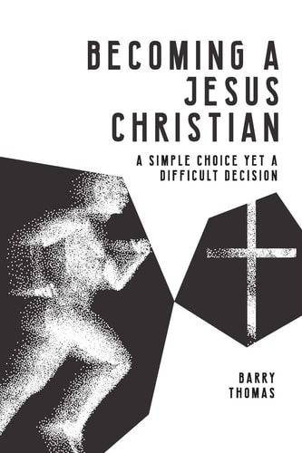 Becoming a Jesus Christian A Simple Choice Yet a Difficult Decision