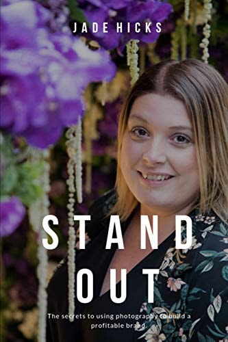 Stand Out The Secrets to Attracting Your Dream Clients and Building a Profitable Brand Using Photography