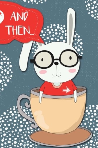And Then... Adventures of a Rabbit and His Tea Cup - a What Happens Next Comic Activity Book for Artists