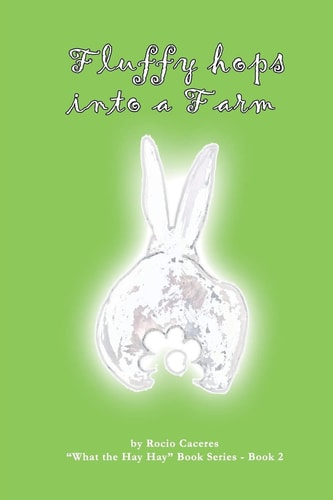 Fluffy Hops Into a Farm! 'What the Hay Hay' Series - Book 2