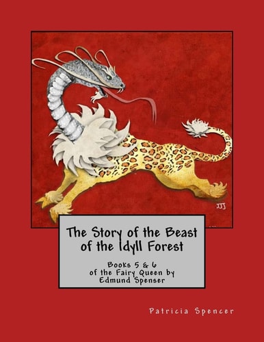 The Story of the Beast of the Idyll Forest Books 5 and 6 of the Fairy Queen by Edmund Spenser