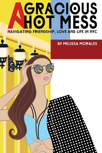 A Gracious Hot Mess Navigating Friendship, Love and Life in NYC