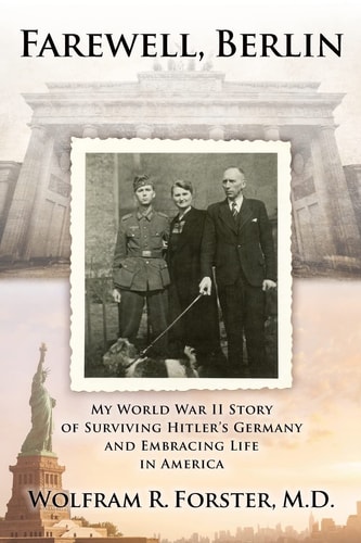 Farewell, Berlin My World War II Story of Surviving Hitler's Germany and Embracing Life in America