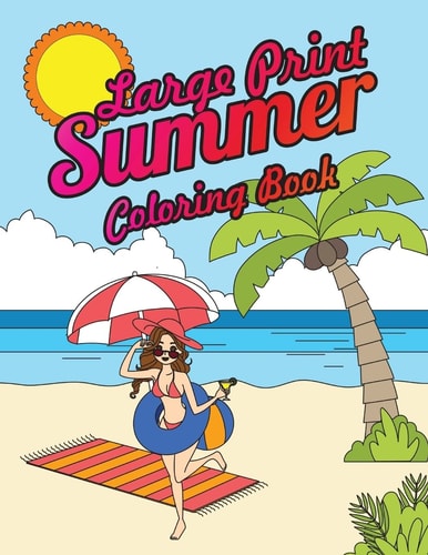 Large Print Summer Coloring Book Relax, Unwind and Relieve Stress on a Warm Summer Night with Peaceful Summer Scenes at the Beach