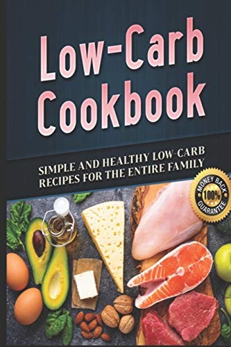 Low-Carb Cookbook Simple and Healthy Low-Carb Recipes for the Entire Family